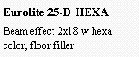 Text Box: Eurolite 25-D HEXABeam effect 2x18 w hexa color, floor filler 
